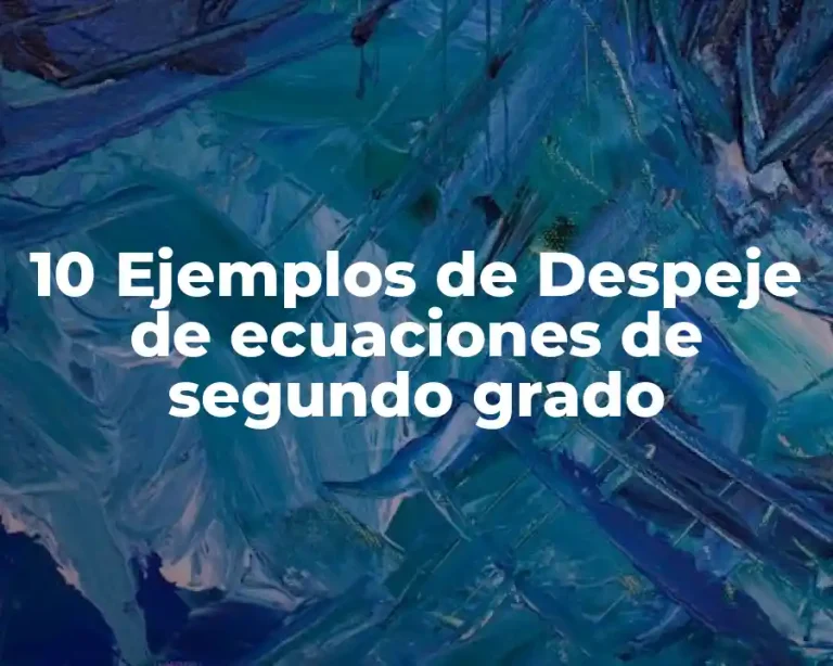 10 Ejemplos de Despeje de ecuaciones de segundo grado