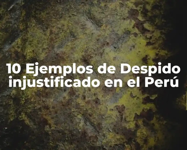 10 Ejemplos de Despido injustificado en el Perú