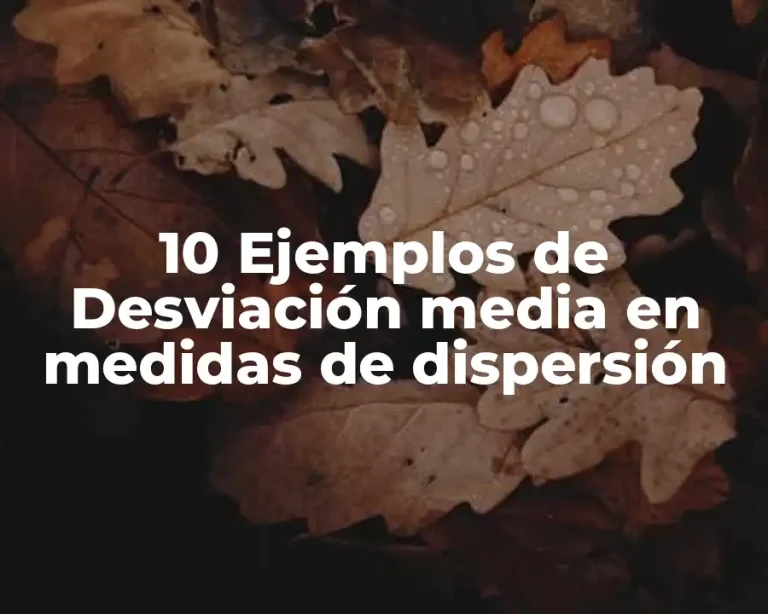 10 Ejemplos de Desviación media en medidas de dispersión