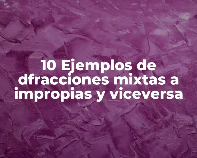 10 Ejemplos de dfracciones mixtas a impropias y viceversa