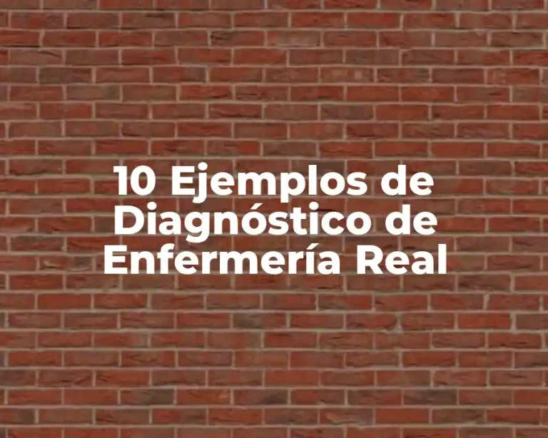 10 Ejemplos de Diagnóstico de Enfermería Real