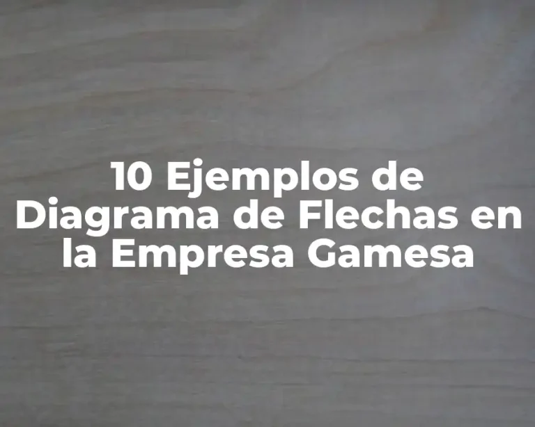 10 Ejemplos de Diagrama de Flechas en la Empresa Gamesa
