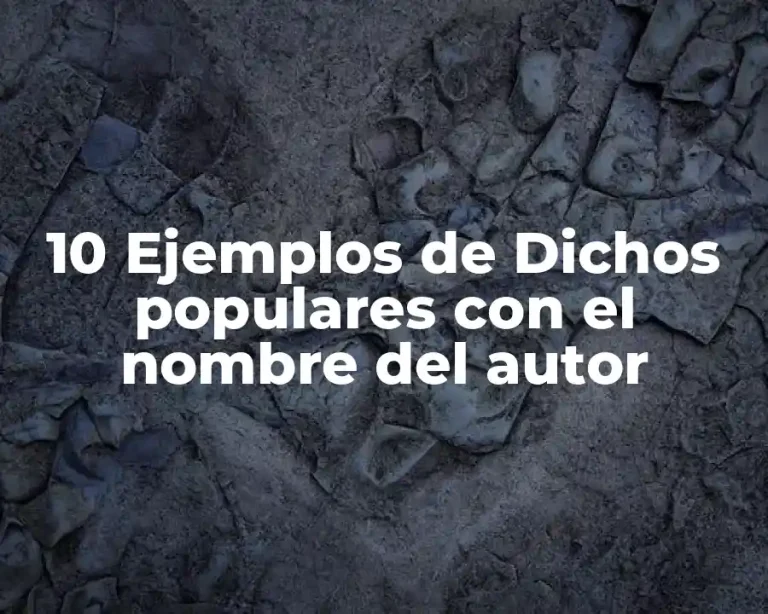 10 Ejemplos de Dichos populares con el nombre del autor