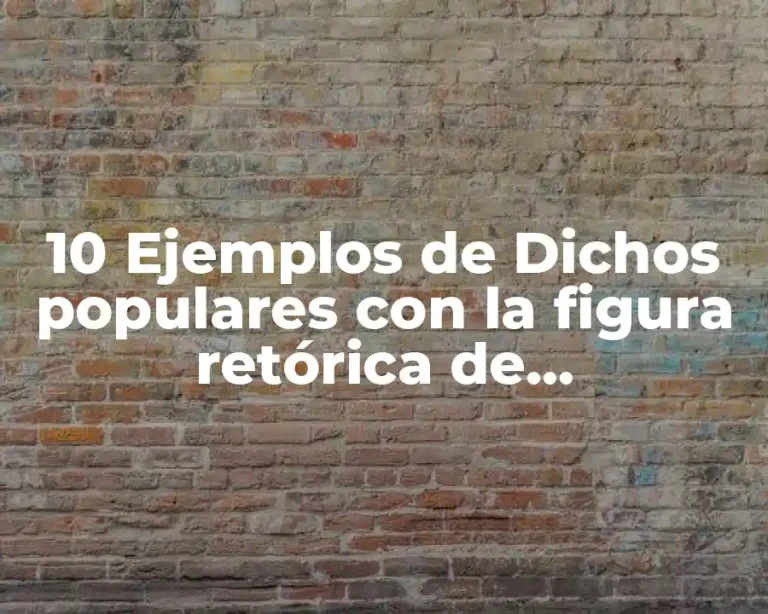10 Ejemplos de Dichos populares con la figura retórica de comparación