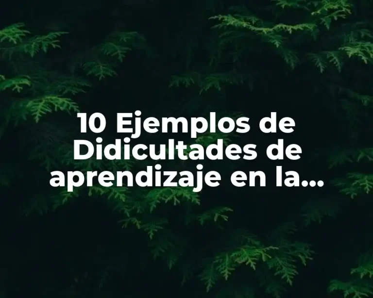 10 Ejemplos de Didicultades de aprendizaje en la escuela