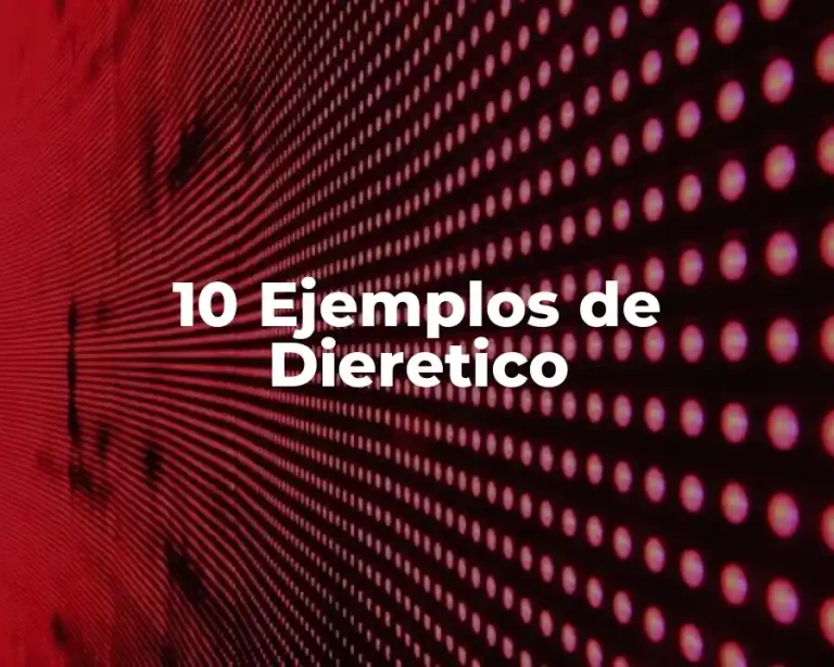 10 Ejemplos de Dieretico