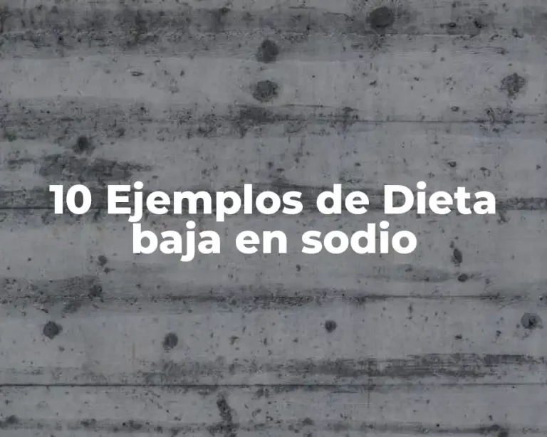 10 Ejemplos de Dieta baja en sodio