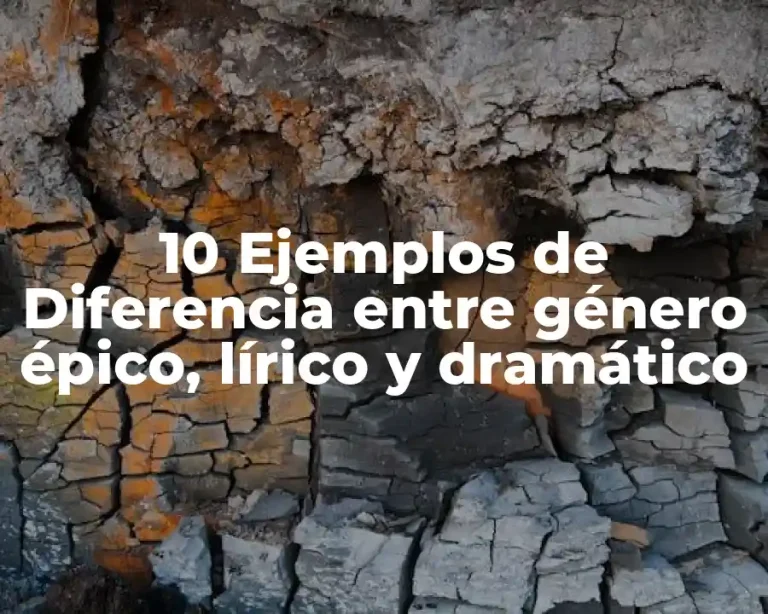 10 Ejemplos de Diferencia entre género épico, lírico y dramático