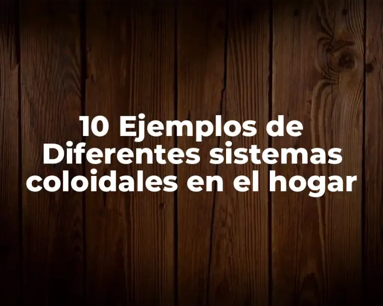 10 Ejemplos de Diferentes sistemas coloidales en el hogar
