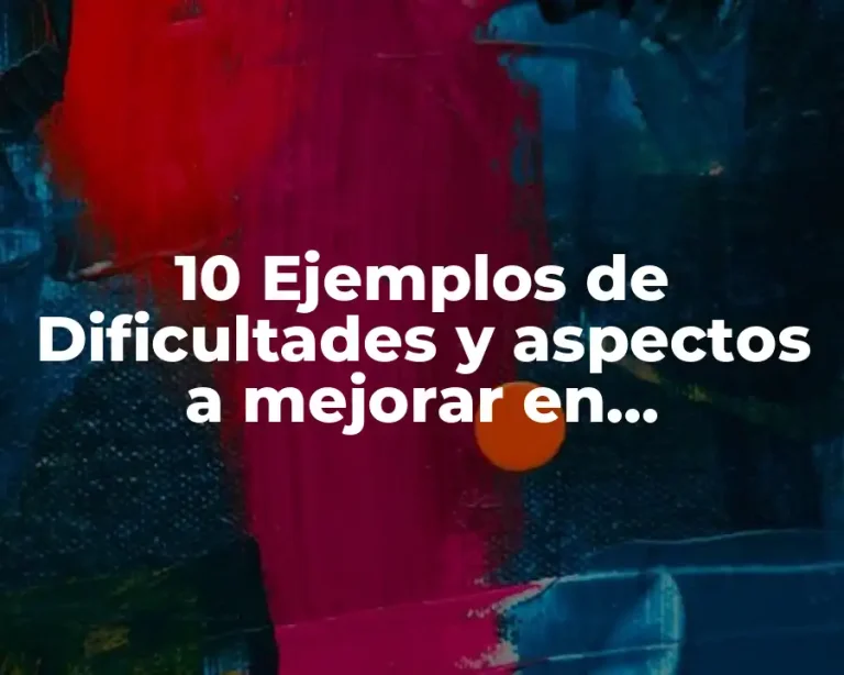 10 Ejemplos de Dificultades y aspectos a mejorar en intervención docente