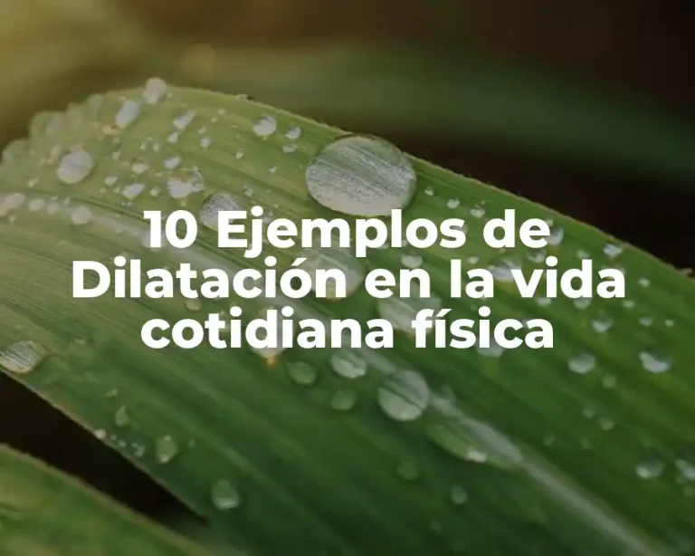 10 Ejemplos de Dilatación en la vida cotidiana física