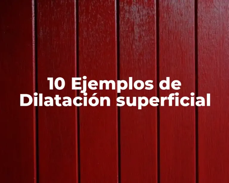 10 Ejemplos de Dilatación superficial
