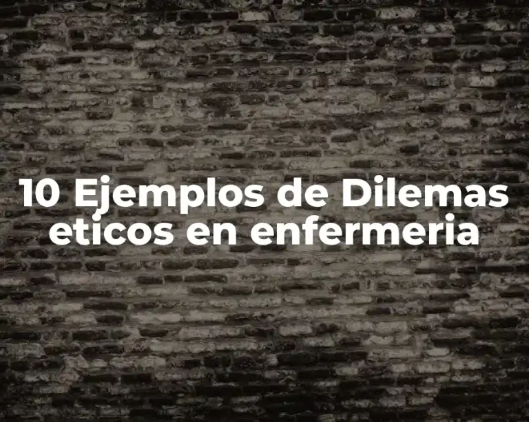 10 Ejemplos de Dilemas eticos en enfermeria