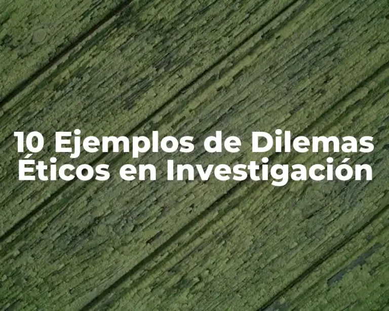 10 Ejemplos de Dilemas Éticos en Investigación