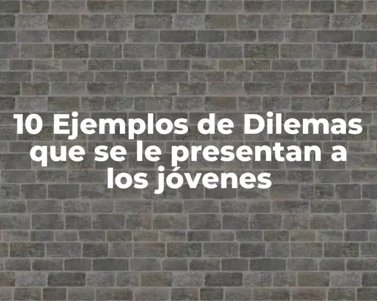 10 Ejemplos de Dilemas que se le presentan a los jóvenes
