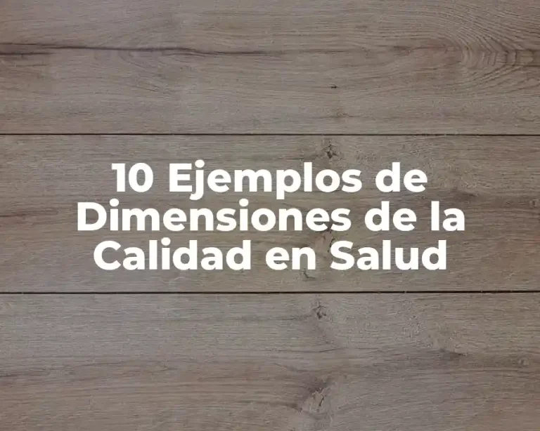 10 Ejemplos de Dimensiones de la Calidad en Salud