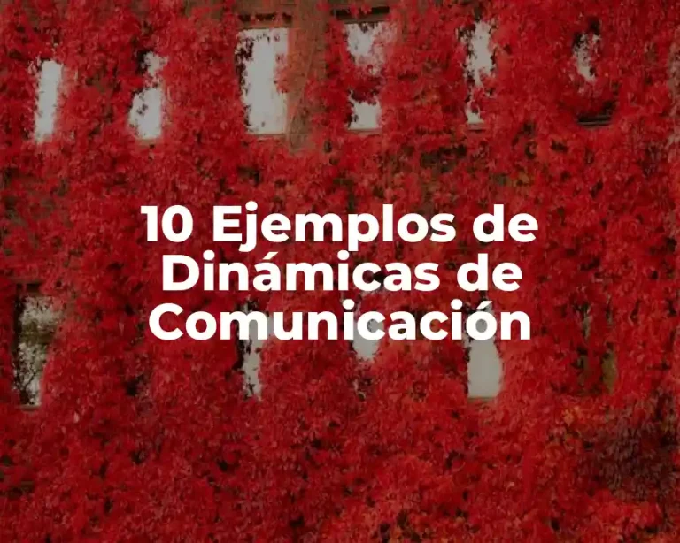 10 Ejemplos de Dinámicas de Comunicación