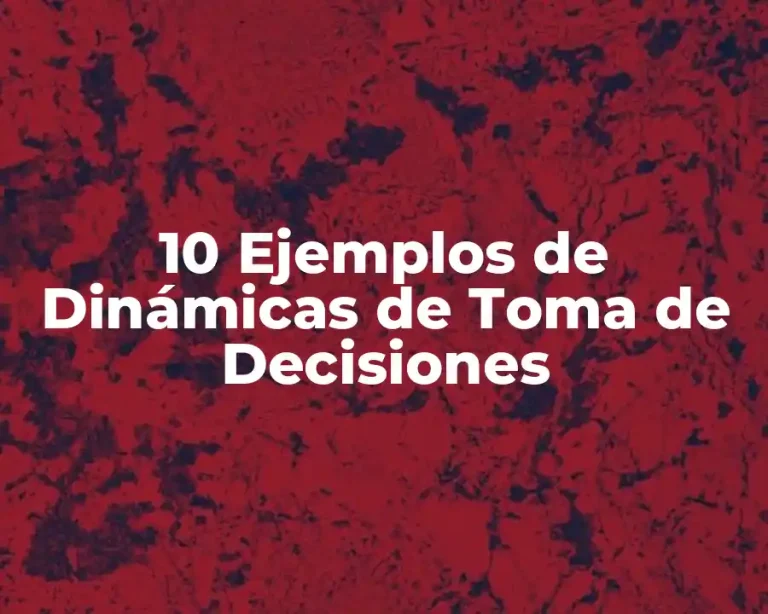 10 Ejemplos de Dinámicas de Toma de Decisiones