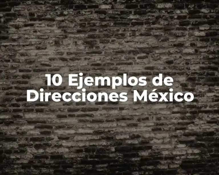 10 Ejemplos de Direcciones México