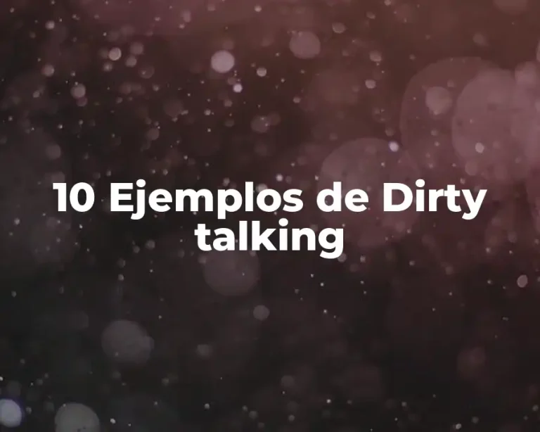 10 Ejemplos de Dirty talking