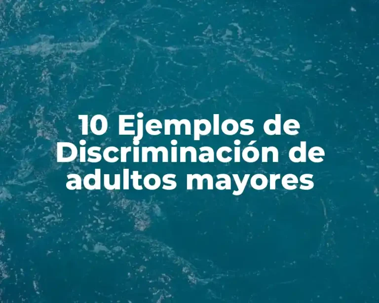 10 Ejemplos de Discriminación de adultos mayores