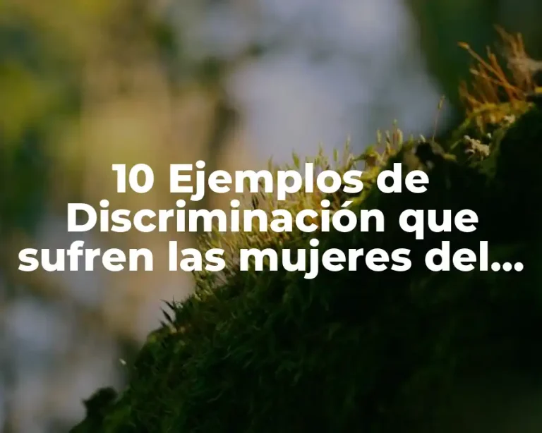 10 Ejemplos de Discriminación que sufren las mujeres del machismo