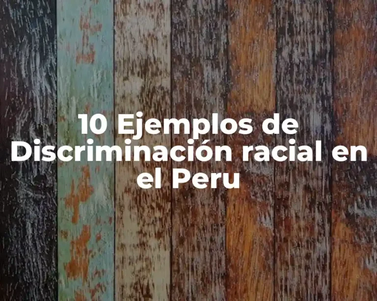 10 Ejemplos de Discriminación racial en el Peru