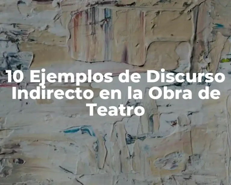 10 Ejemplos de Discurso Indirecto en la Obra de Teatro