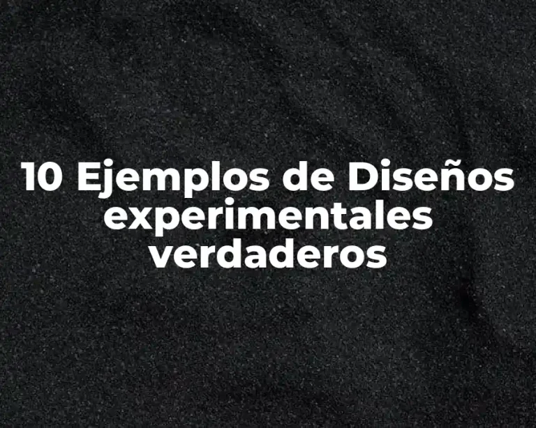 10 Ejemplos de Diseños experimentales verdaderos