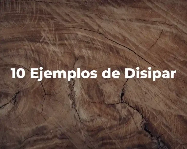 10 Ejemplos de Disipar
