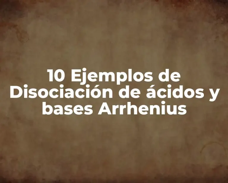10 Ejemplos de Disociación de ácidos y bases Arrhenius