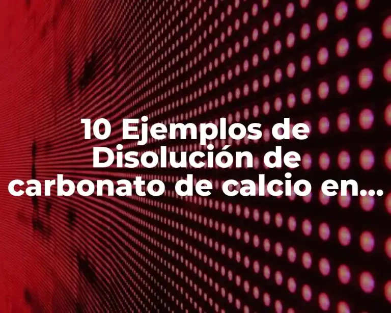 10 Ejemplos de Disolución de carbonato de calcio en agua