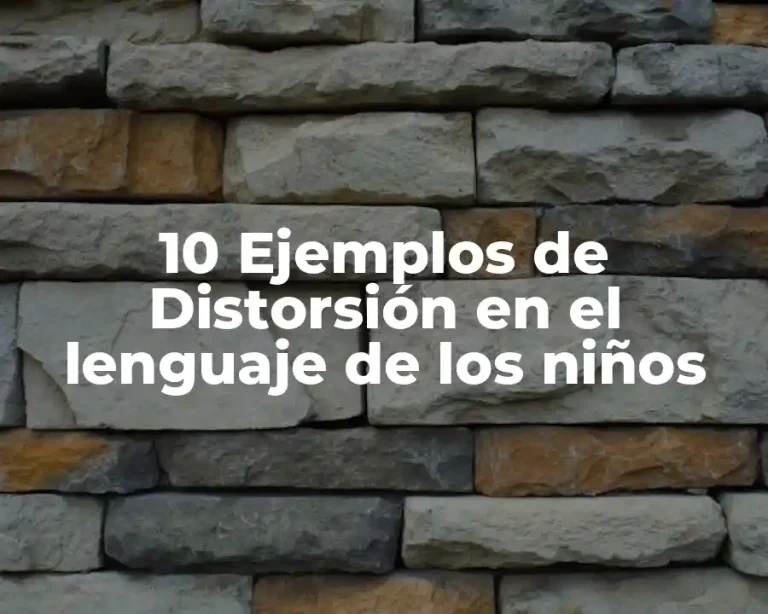10 Ejemplos de Distorsión en el lenguaje de los niños