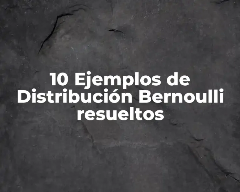 10 Ejemplos de Distribución Bernoulli resueltos