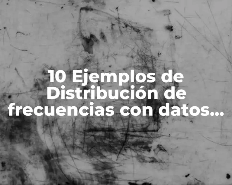 10 Ejemplos de Distribución de frecuencias con datos agrupados