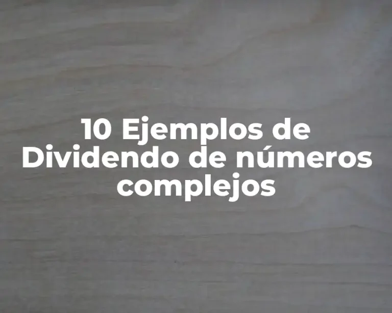 10 Ejemplos de Dividendo de números complejos