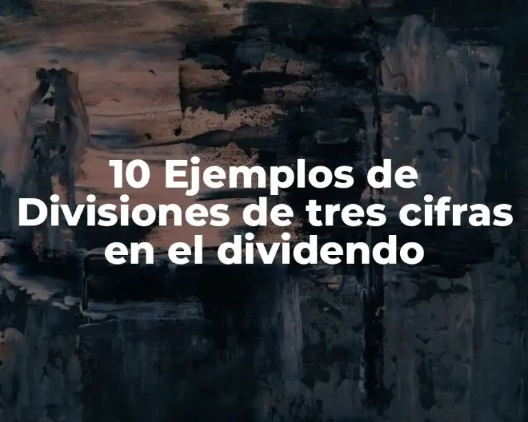 10 Ejemplos de Divisiones de tres cifras en el dividendo