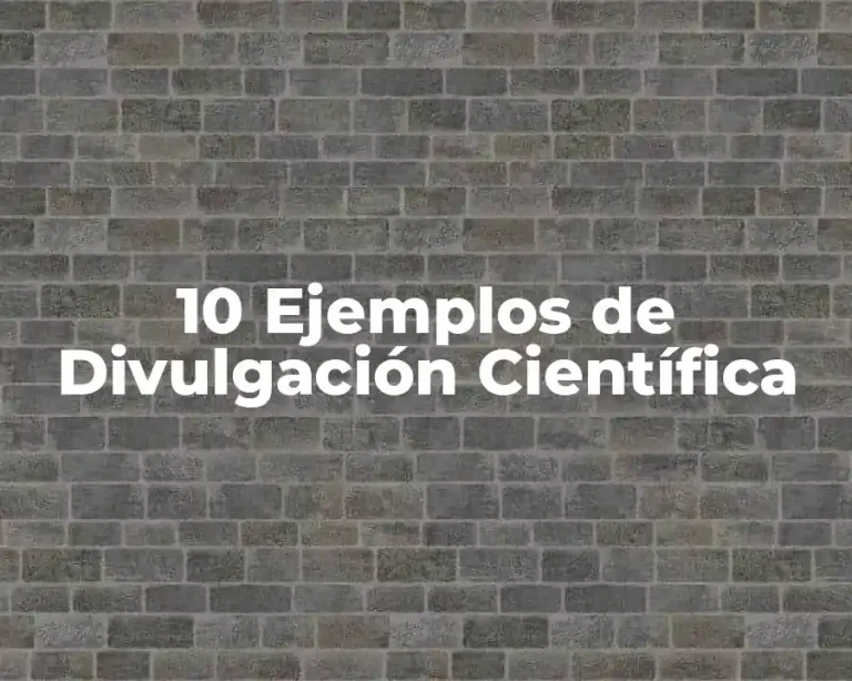 10 Ejemplos de Divulgación Científica