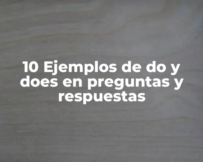 10 Ejemplos de do y does en preguntas y respuestas