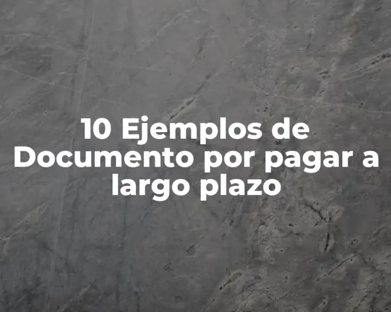 10 Ejemplos de Documento por pagar a largo plazo