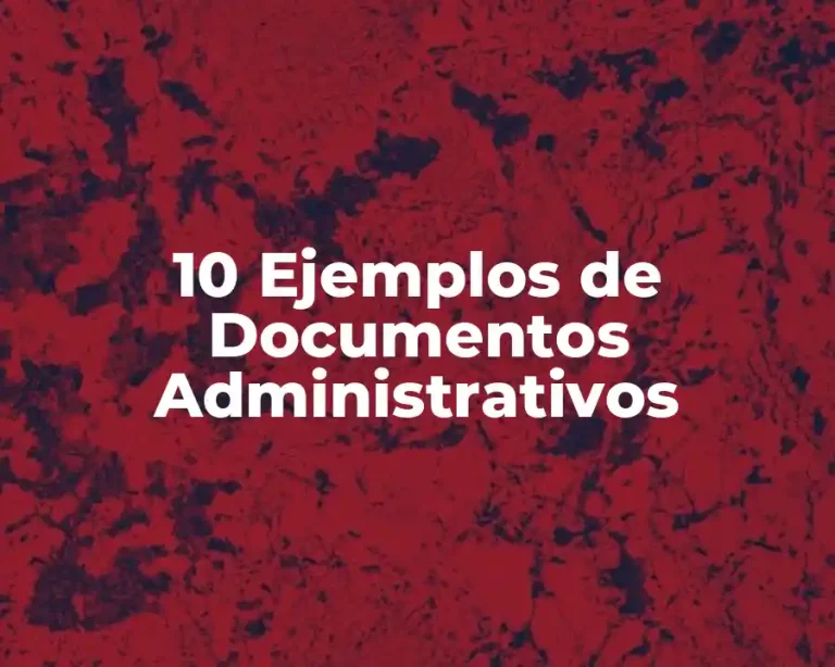 10 Ejemplos de Documentos Administrativos