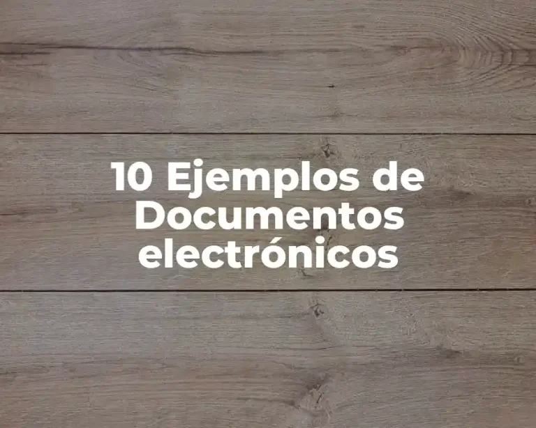 10 Ejemplos de Documentos electrónicos