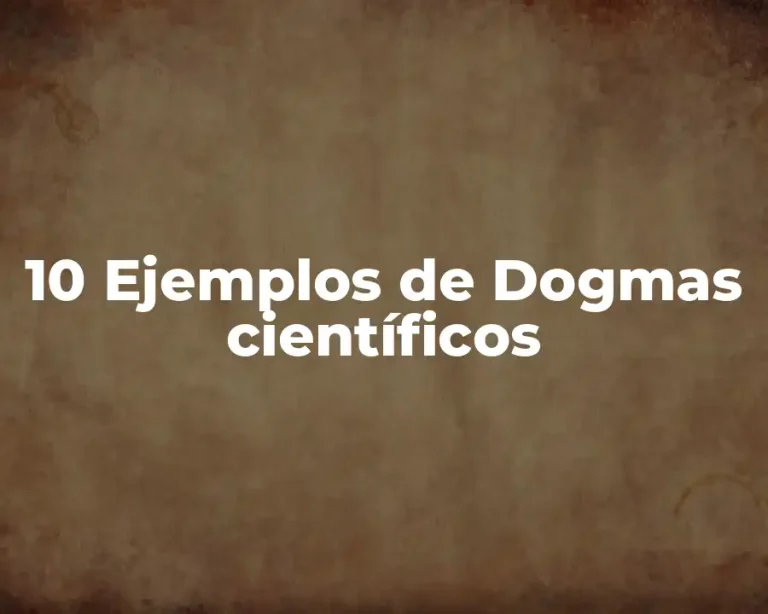10 Ejemplos de Dogmas científicos
