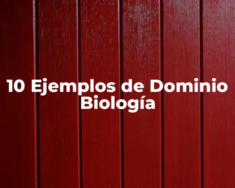 10 Ejemplos de Dominio Biología