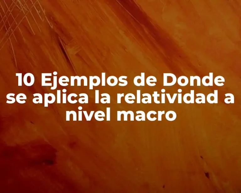 10 Ejemplos de Donde se aplica la relatividad a nivel macro
