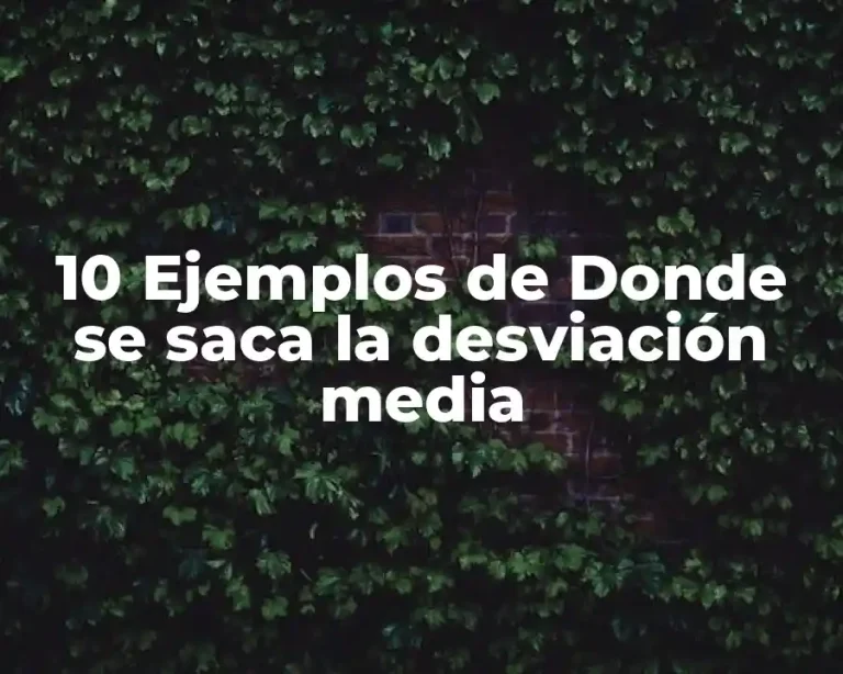 10 Ejemplos de Donde se saca la desviación media