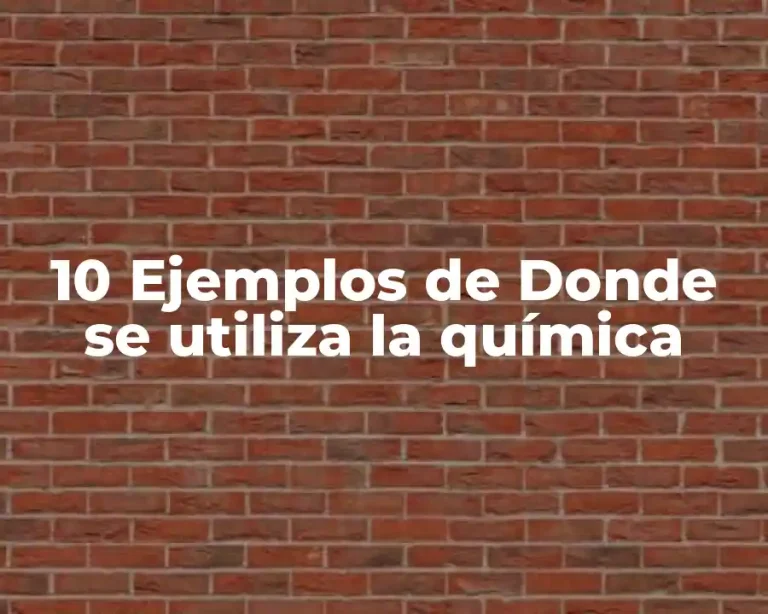 10 Ejemplos de Donde se utiliza la química