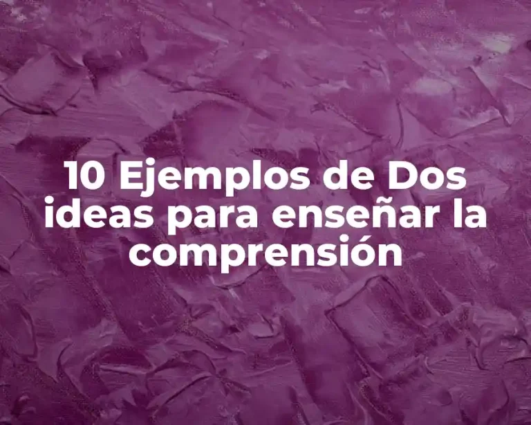 10 Ejemplos de Dos ideas para enseñar la comprensión