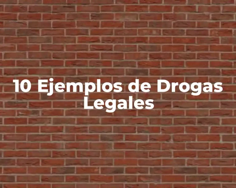 10 Ejemplos de Drogas Legales