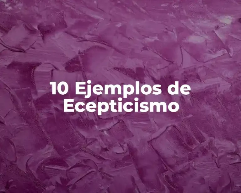 10 Ejemplos de Ecepticismo